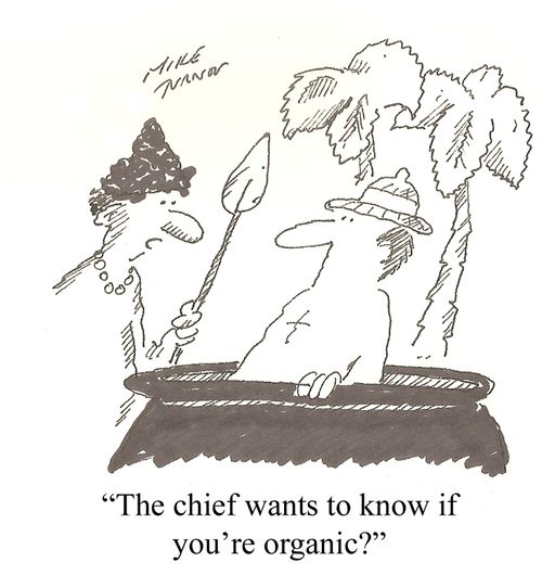 "The chief wants to know if you're organic?"