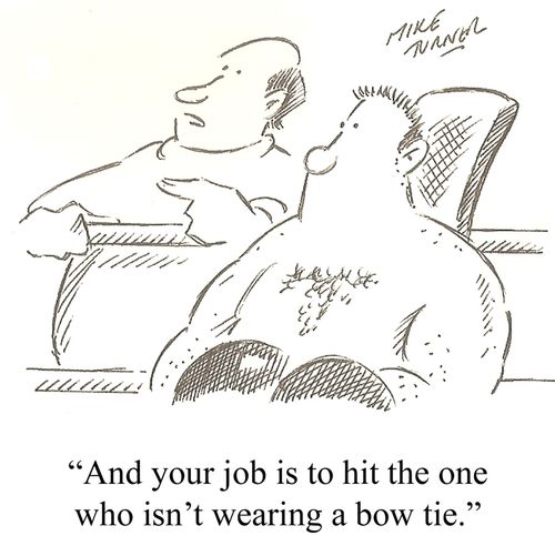 "And your job is to hit the one who isn't wearing a bow tie."