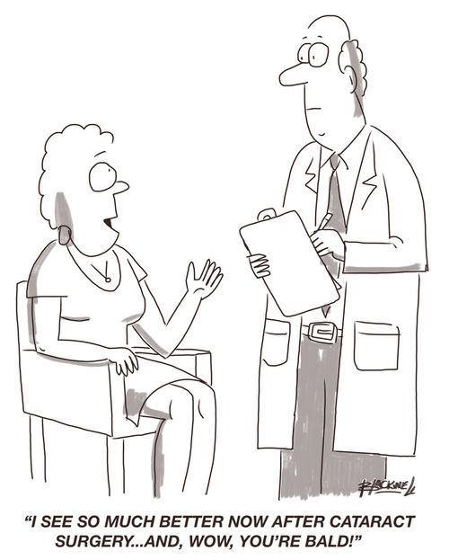 "I see so much better after cataract surgery and....wow, you're bald!"