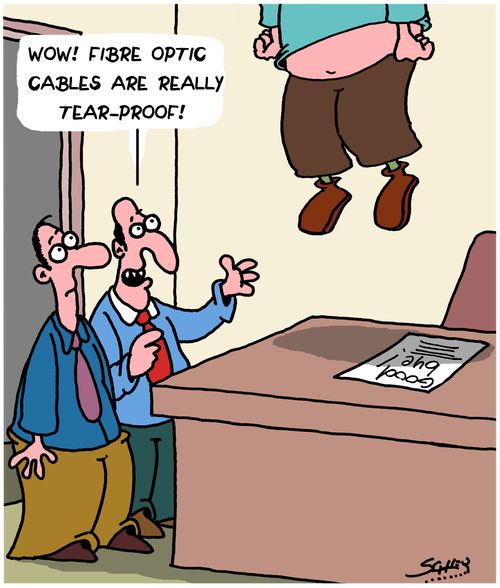 "Wow! Fibre optic cables are really tear-proof!"