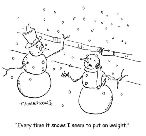 "Every time it snows I seem to put on weight."