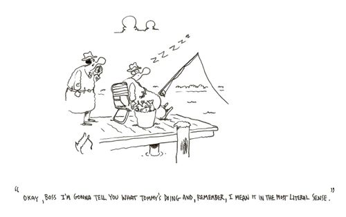 "Okay, boss, I'm gonna tell you what Tommy's doing and, remember, I meant it in the most literal sense."