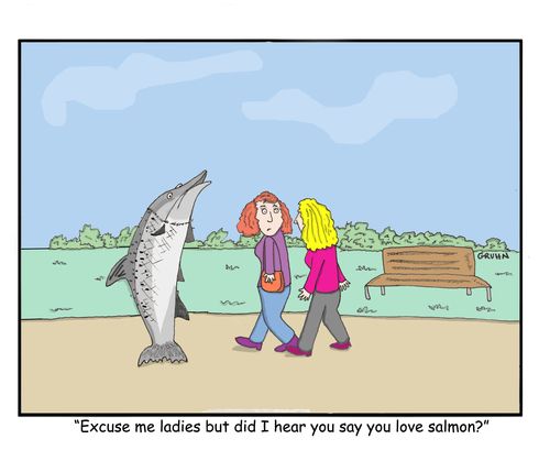 "Excuse me ladies but did I hear you say you love salmon?"