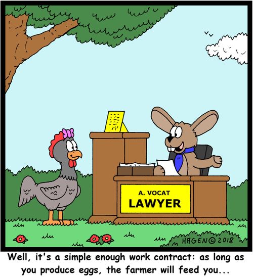 "Well, it's a simple enough work contract: as long as you produce eggs, the farmer will feed you..."