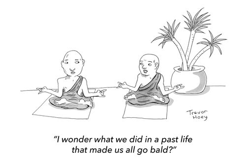 "I wonder what we did in a past life that made us all go bald?"