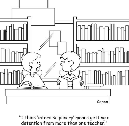 "I think 'interdisciplinary' means getting a detention from more than one teacher."