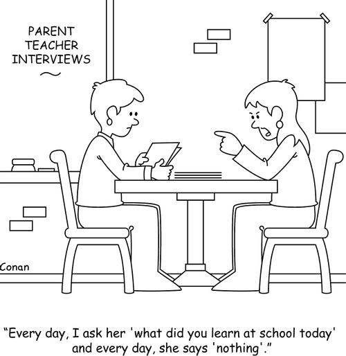 "Every day, I ask her 'what did you learn at school today' and every day, she says 'nothing'."