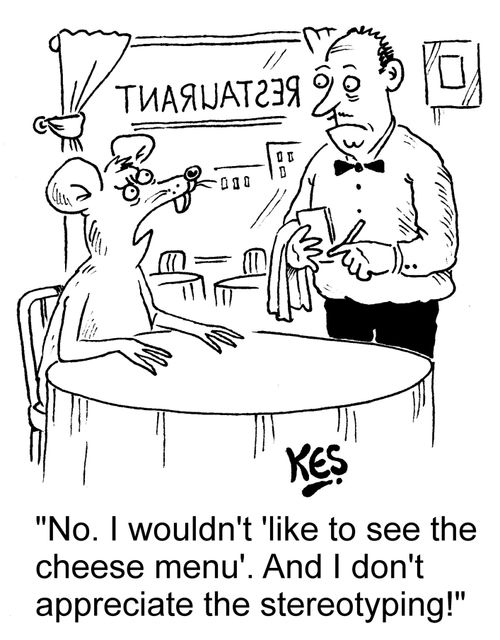 "No. I wouldn't 'like to see the cheese menu'. And I don't appreciate the stereotyping!"
