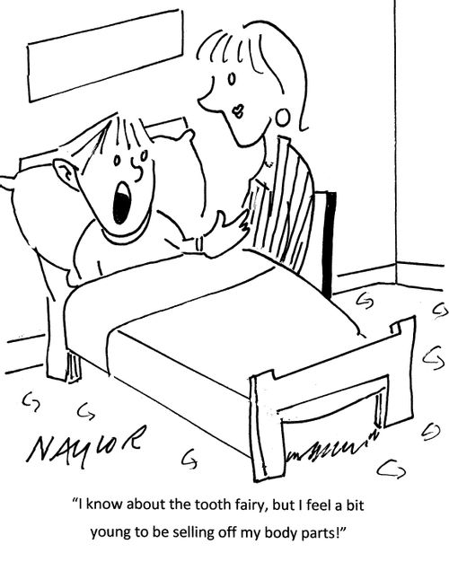 "I know about the tooth fairy, but I feel a bit young to be selling off my body parts!"