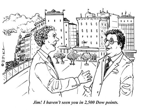 "Jim! I haven't seen seen you in 2,500 Dow points."