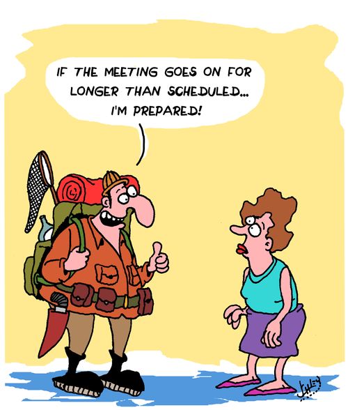 "If the meeting goes on for longer than scheuled...I'm prepared!"