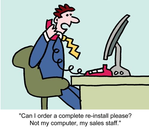 "Can I order a complete re-install please? Not my computer, my sales staff." 
