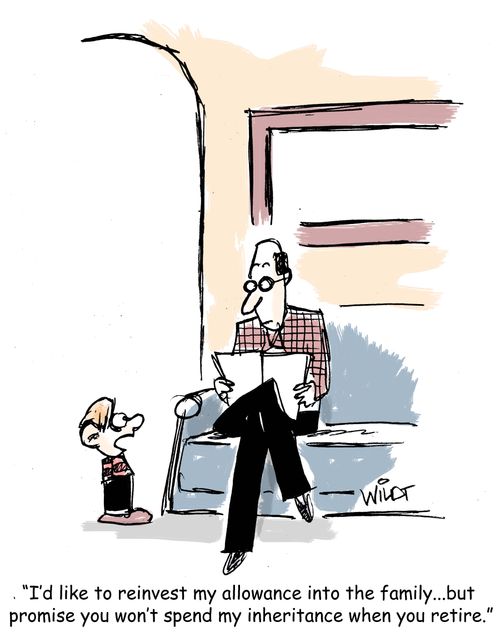 "I'd like to reinvest my allowance into the family...but promise you won't spend my inheritance when you retire."