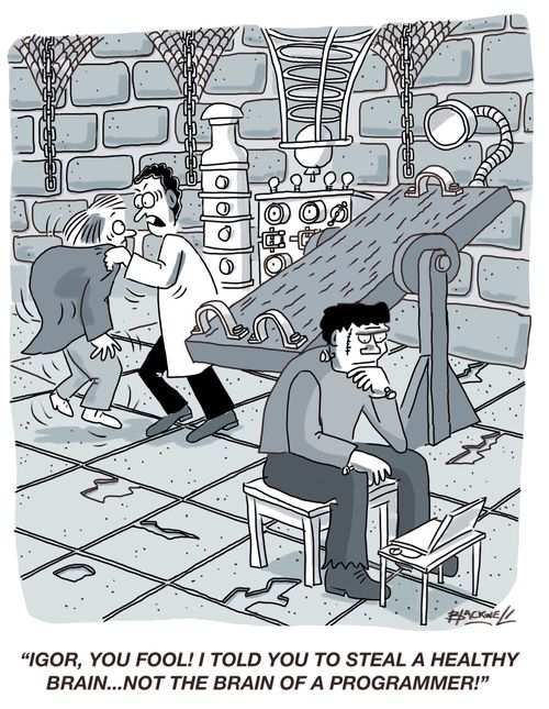 "Igor, you fool! I told you to steal a healthy brain...not the brain of a programmer!"