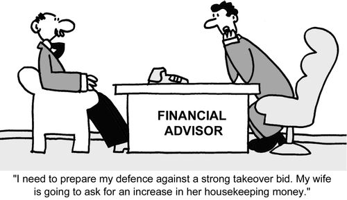 "I need to prepare my defence against a strong takeover bid. My wife is going to ask for an increase in her housekeeping money." 