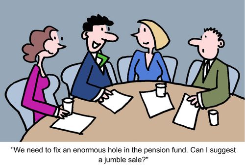 "We need to fix an enormous hole in the pension fund. Can I suggest a jumble sale?" 