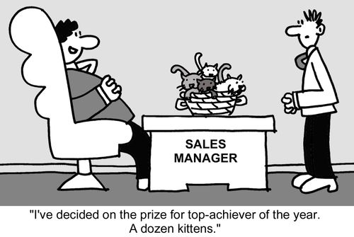 "I've decided on the prize for top-achiever of the year. A dozen kittens." 
