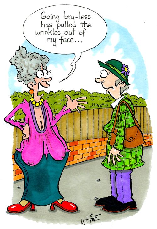 "Going bra-less has pulled the wrinkles out of my face..."