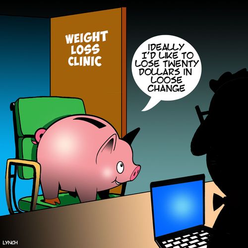 "Ideally I'd like to lose twenty pounds in loose change."