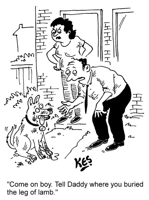 "Come on boy. Tell Daddy where you buried the leg of lamb."