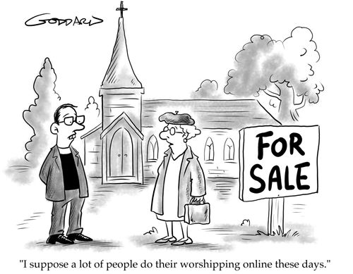 "I suppose a lot of people do their worshipping online these days."
