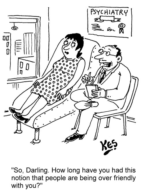 "So, Darling. How long have you had this notion that people are being over friendly with you?"