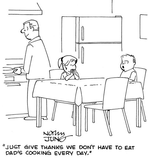 "Just give thanks we don't have to eat dad's cooking every day."