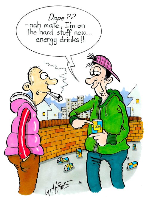 "Dope?? - Nah mate, I'm on the hard stuff now...energy drinks!!"