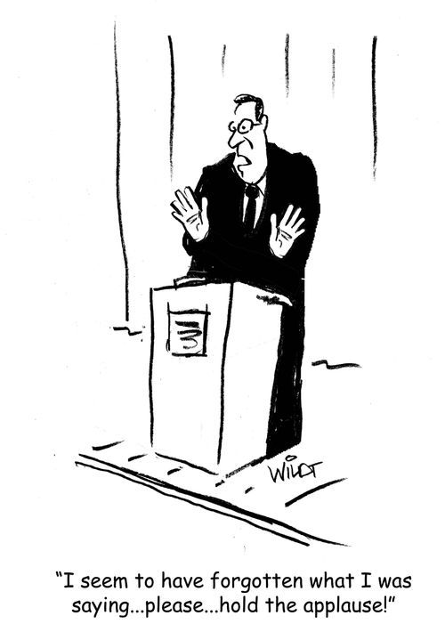"I seem to have forgotten what I was saying...please...hold the applause!"