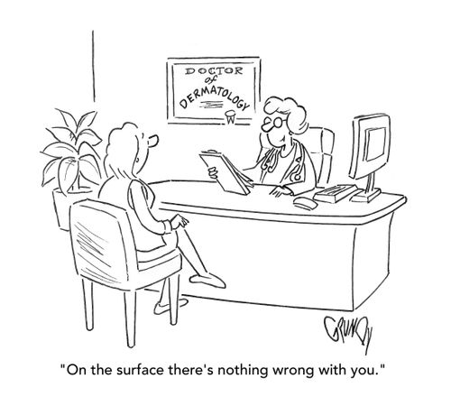 "On the surface there's nothing wrong with you."