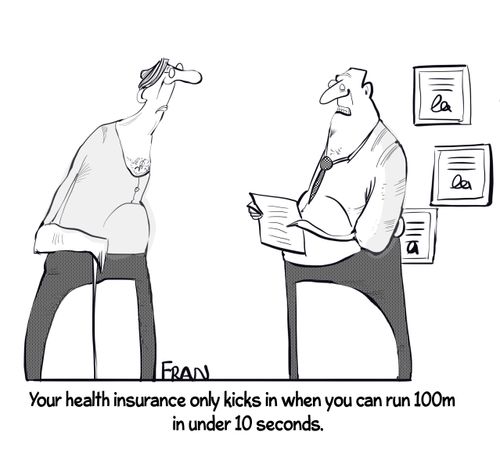 "Your health insurance only kicks in when you can run 100m in under 10 seconds."