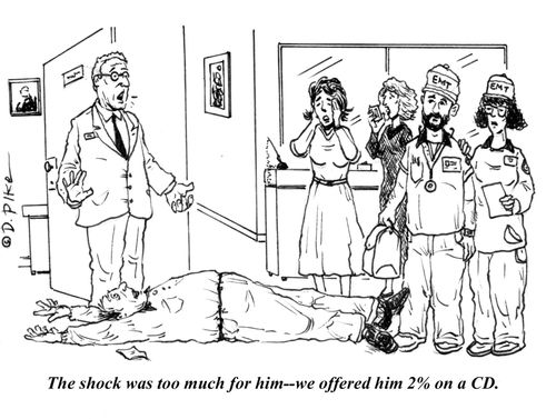 "The shock was too much for him - we offered him 2% on a CD."