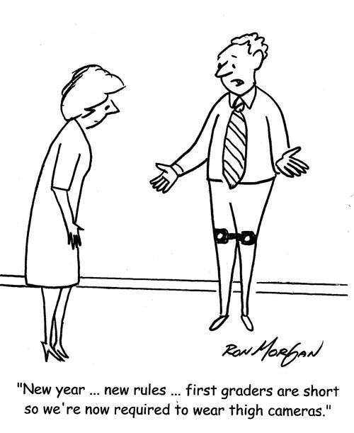 "New year ... new rules ... first graders are short so we're required to wear thigh cameras."