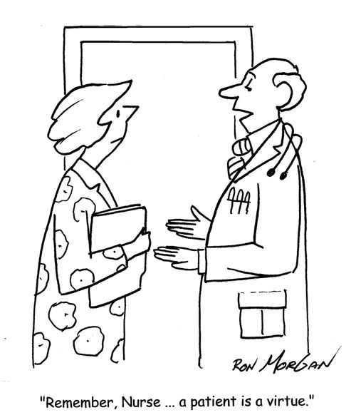 "Remember, Nurse ... a patient is a virtue."