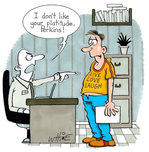 "I don't like our platitude Perkins!"