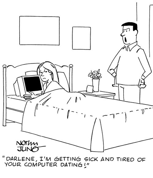 "Darlene, I'm getting sick and tired of your computer dating!"