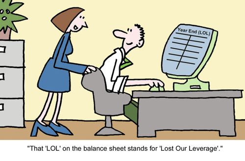 "That 'LOL' on the balance sheet stands for 'Lost Our Leverage'."