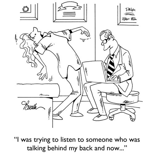 "I was trying to listen to someone who was talking behind my back and now..."