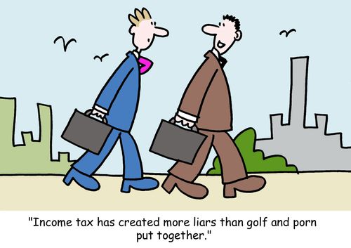 "Income tax has created more liars than golf and porn put together."