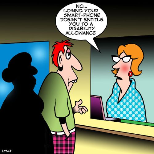 "No...Losing your smart-phone doesn't entitle you to a disability allowance."