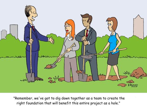 "Remember, we've got to dig down together as a team to create the right foundation that will benefit this entire project as a hole."