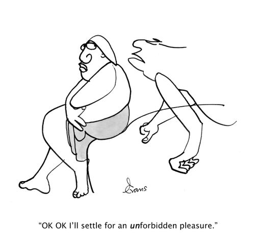 "OK OK I'll settle for an UNforbidden pleasure."
