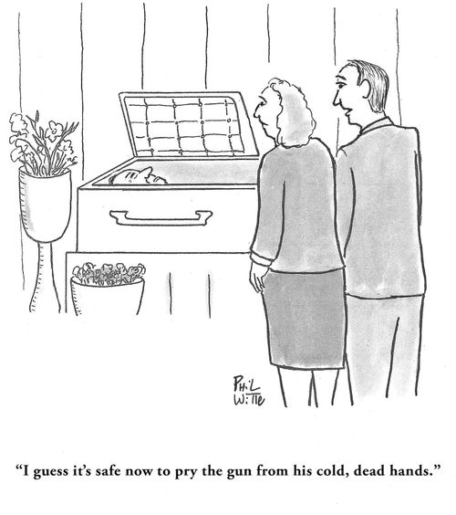 "I guess it's safe now to pry the gun from his cold, dead hands."