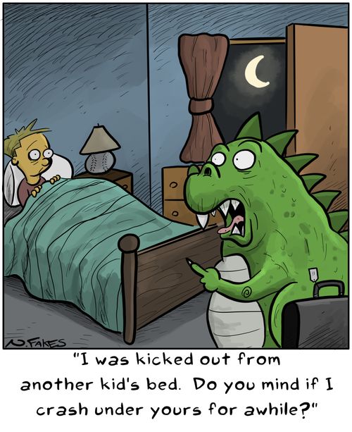 "I was kicked out from another kid's bed. Do you mind if I crash under yours for awhile?"
