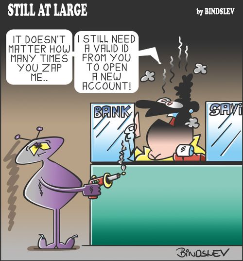"It doesn't matter how many times you zap me...I still need a valid ID from you to open a new account!"