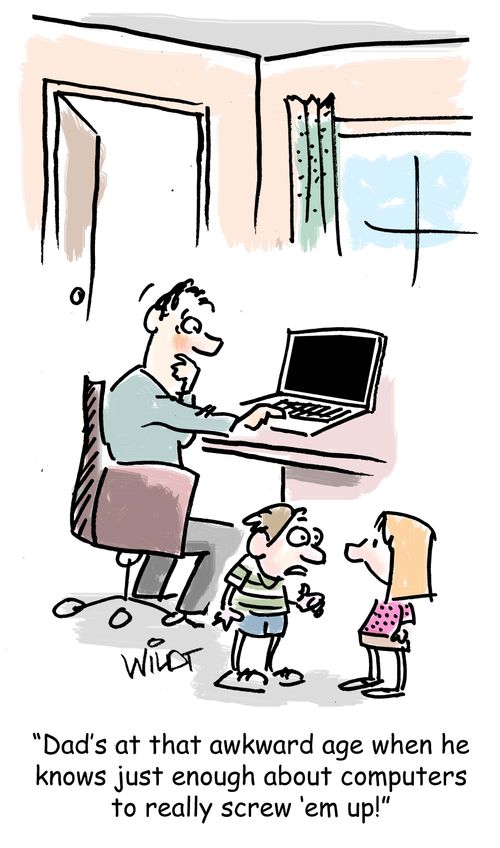 "Dad's at that awkward age when he knows just enough about computers to really screw 'em up!"