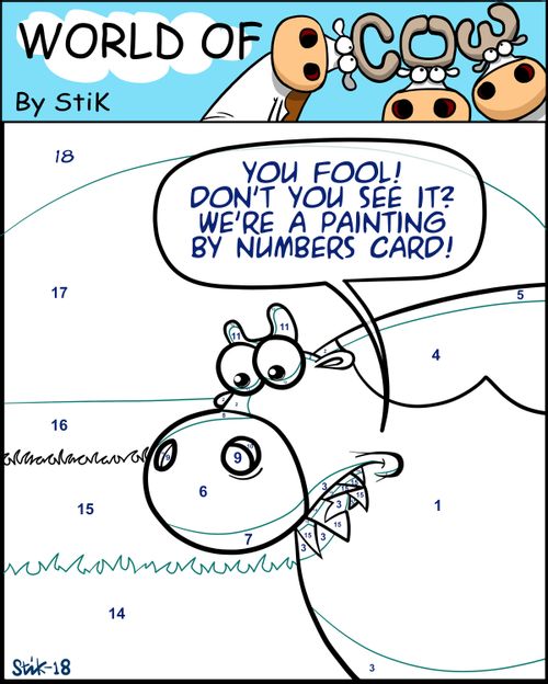 "You fool! Don't you see it? We're a painting by numbers card!"