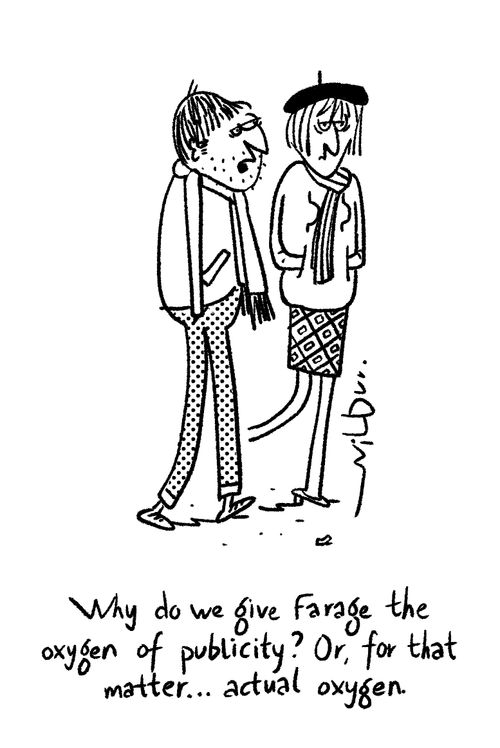 "Why do we give Farage the oxygen of publicity? Or, for that matter...actual oxygen."