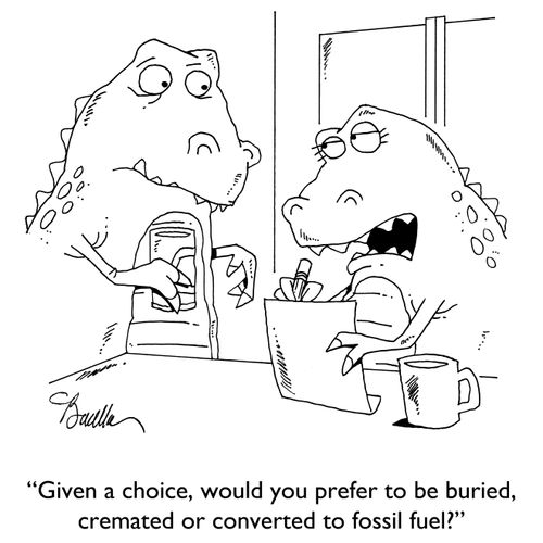 "Given a choice, would you prefer to be buried, cremated or converted to fossil fuel?"