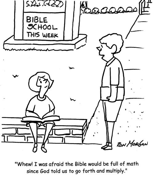"Whew! I was afraid the Bible would be full of math since God told us to go forth and multiply."
